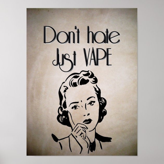 Don t Hate Just Vape Poster Zazzle