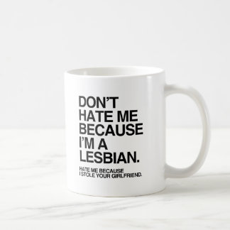 DON'T HATE ME BECAUSE I'M A LESBIAN -.png Coffee Mug