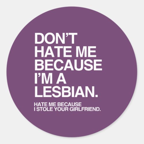 DONT HATE ME BECAUSE IM A LESBIAN _ WHITE _png Classic Round Sticker