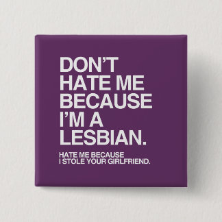 DON'T HATE ME BECAUSE I'M A LESBIAN - WHITE -.png Pinback Button