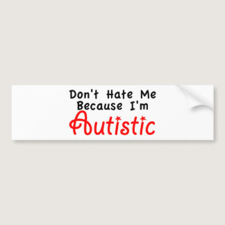Don't Hate me Because I'm Autistic Bumper Sticker