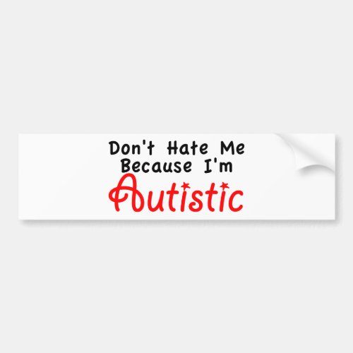 Dont Hate me Because Im Autistic Bumper Sticker