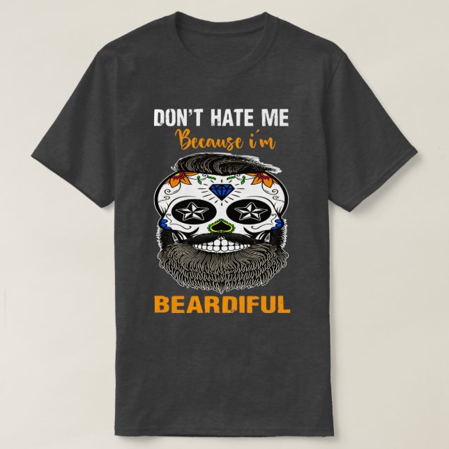 dont hate me because im beardiful Beard Lover 0 T-Shirt (Design Front)