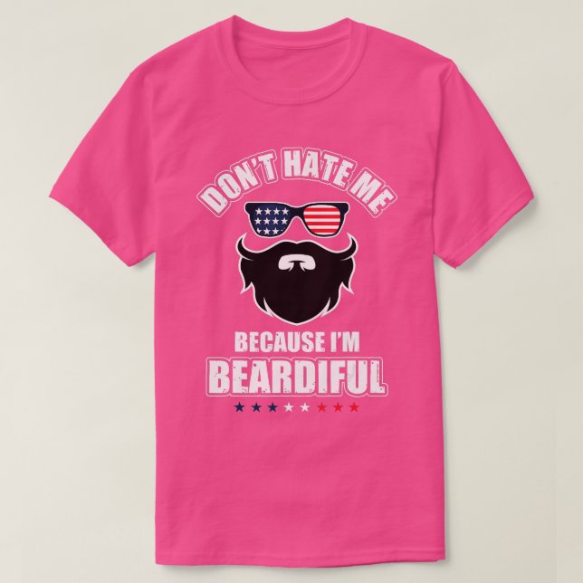 Dont Hate Me Because Im Beardiful Cool Daddy Beard T-Shirt (Design Front)