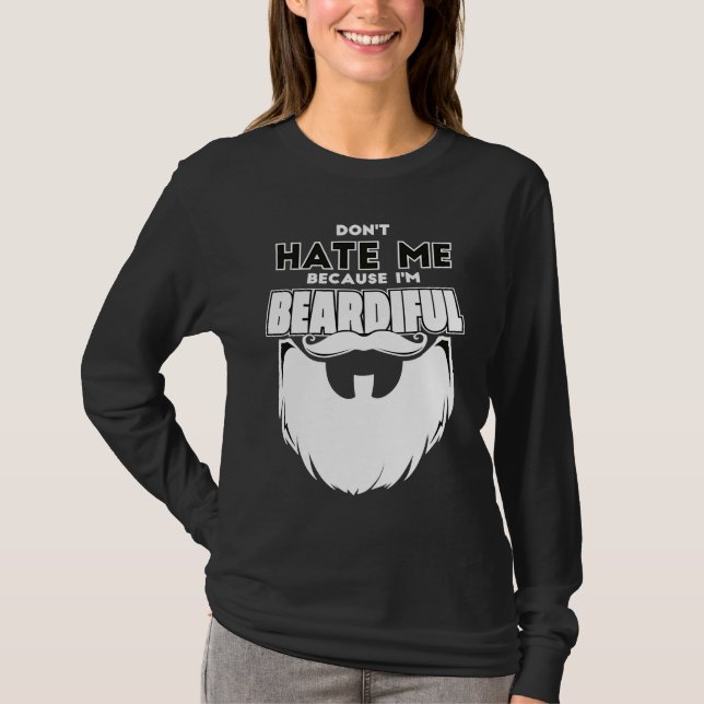 Don't Hate Me Because I'm Beardiful Dad Facial Hai T-Shirt (Front)