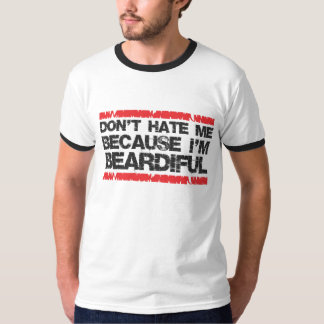 Don't hate me because I'm beardiful T-Shirt