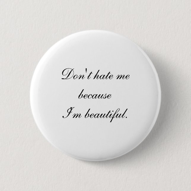 Dont Hate Me Because Im Beautiful  Button (Front)