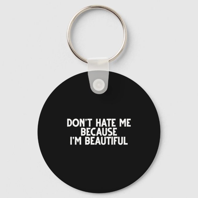 Don't Hate Me Because I'm Beautiful - Funny Gamer  Keychain (Front)