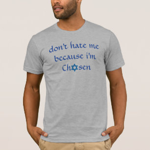 "Don't hate me because I'm Chosen" Star of David T-Shirt