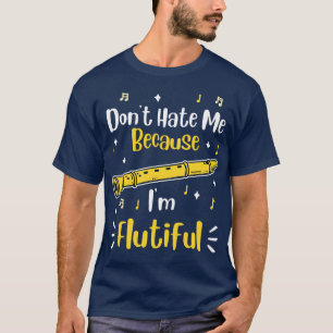 Dont Hate Me Because Im Flutiful 1 T-Shirt
