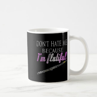 Don't Hate Me Because I'm Flutiful Flute  Coffee Mug