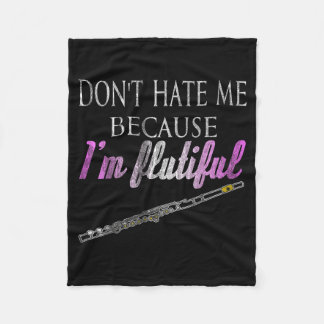 Don't Hate Me Because I'm Flutiful Flute  Fleece Blanket