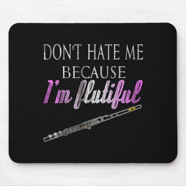 Don't Hate Me Because I'm Flutiful Flute  Mouse Pad (Front)