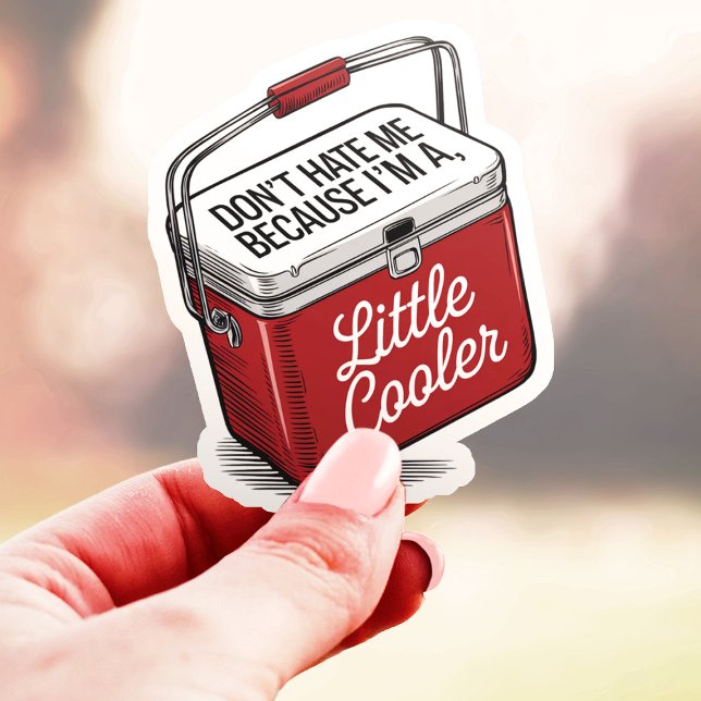 Don't Hate Me I'm a Little Cooler Funny Vinyl Sticker (Creator Uploaded)