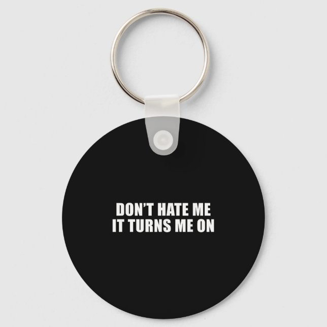 Don't Hate Me It Turns Me On  Keychain (Front)