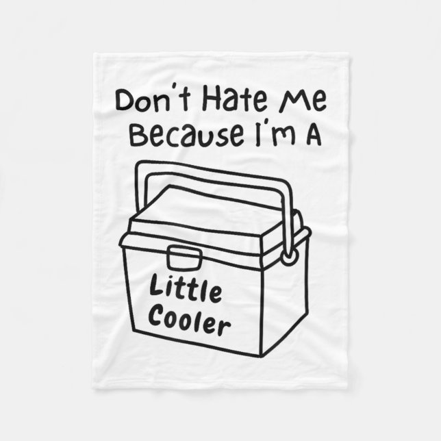 Don't Hate Me Just Because I'm A Little Cooler  Fleece Blanket (Front)