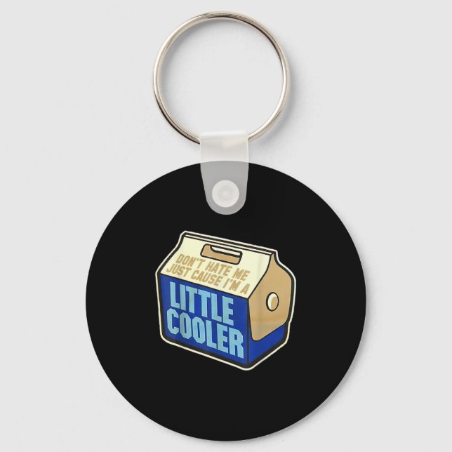 Don't Hate Me Just Because I'm A Little-cooler  Keychain (Front)