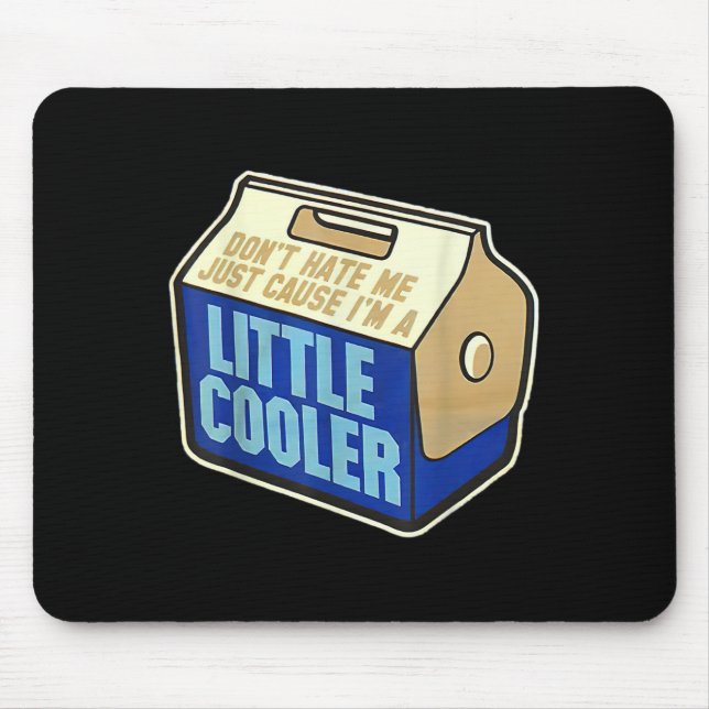 Don't Hate Me Just Because I'm A Little-cooler  Mouse Pad (Front)