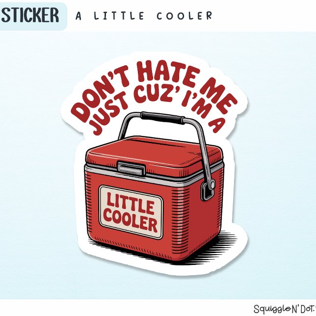 Don't Hate Me Just Because I'm a Little Cooler Sticker (Creator Uploaded)