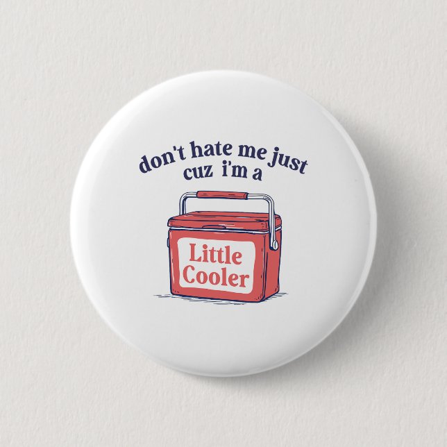 Dont Hate Me Just Because I'm A-little Cooler Summ Button (Front)