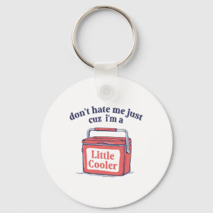 Dont Hate Me Just Because I'm A-little Cooler Summ Keychain