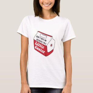 Don't Hate Me Just Because I'm A Little-Cooler T-Shirt