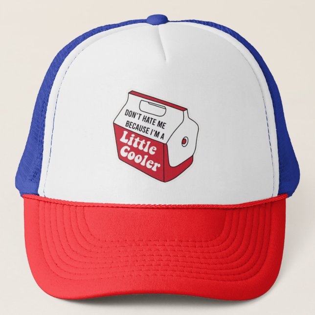 Don't Hate Me Just Because I'm A Little-Cooler Trucker Hat (Front)