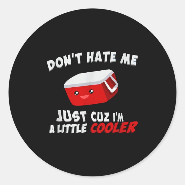 Don't Hate Me Just Cuz I'm A Little Cooler  Classic Round Sticker (Front)