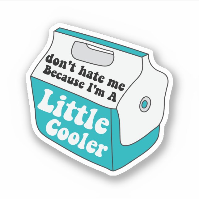 Don't Hate Me Just Cuz I'm A Little Cooler, Funny Sticker (Front)