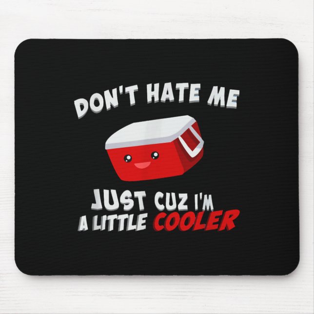 Don't Hate Me Just Cuz I'm A Little Cooler  Mouse Pad (Front)