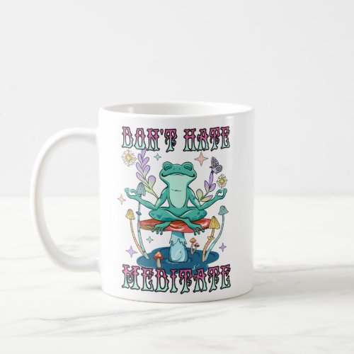 Dont Hate Meditate Baby  Coffee Mug
