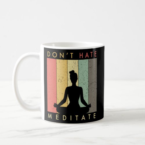 DonT Hate Meditate Coffee Mug