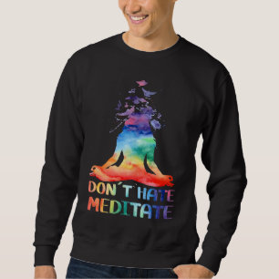 Don't Hate Meditate Meditating Buddha Yoga Sweatshirt