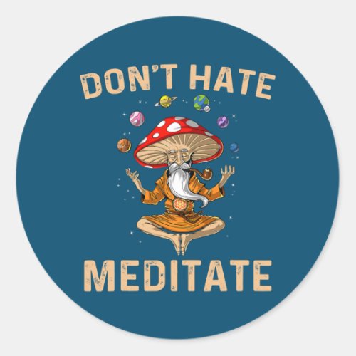 Dont Hate Meditate Mushroom Yoga Funny  Classic Round Sticker