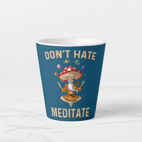 Dont Hate Meditate Mushroom Yoga Funny  Latte Mug