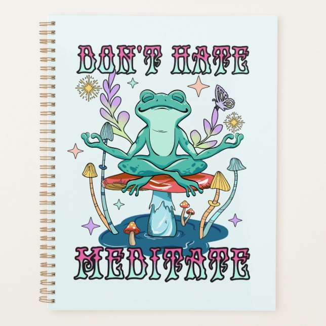 "Don't Hate, Meditate" | Peaceful Frog & Floral Planner (Front)