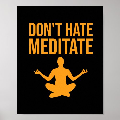 Dont hate meditate poster