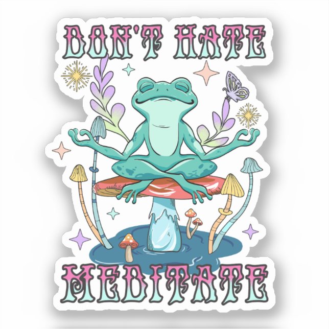 Don't Hate, Meditate Sticker (Front)