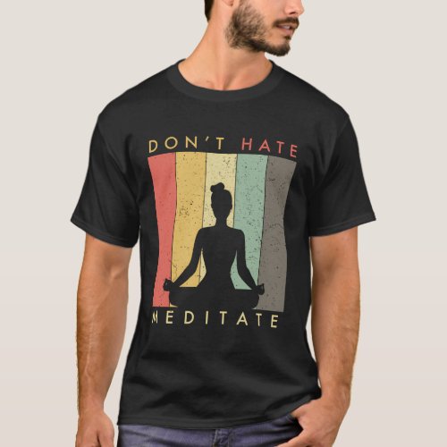 DonT Hate Meditate T_Shirt