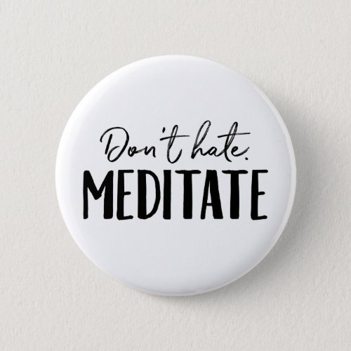Dont Hate Meditate Typography Button