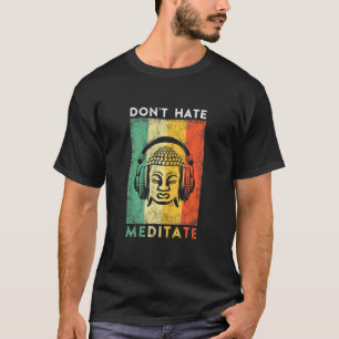 Don't Hate Meditate Yoga T-Shirt