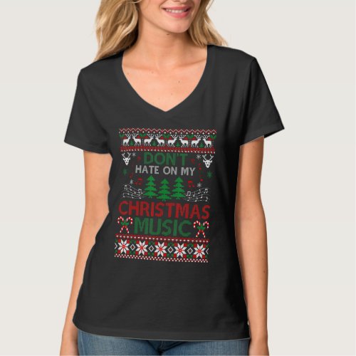 Dont Hate On My Christmas Music Ugly Christmas Swe T_Shirt
