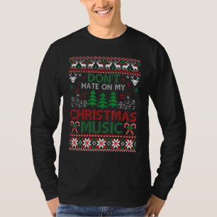 Dont Hate On My Christmas Music Ugly Christmas Swe T-Shirt