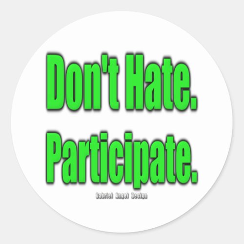Dont Hate Participate Classic Round Sticker
