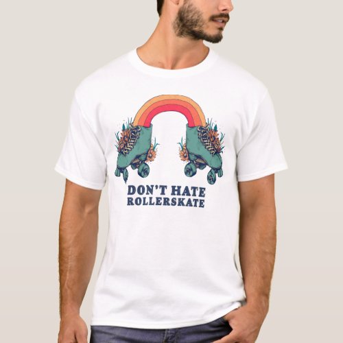 dont hate rollerskate retro T_Shirt