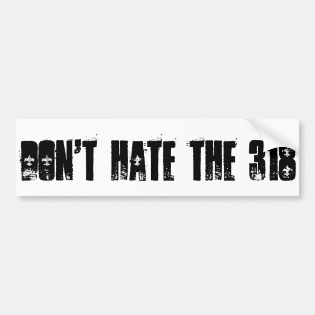 Don't Hate the 318 Bumpersticker Bumper Sticker (Front)