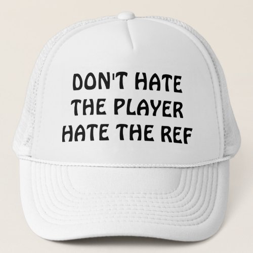 Dont Hate the Player  Ref Trucker Hat