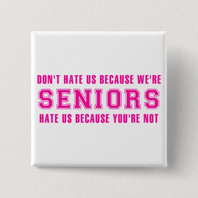 Don't Hate Us Because We're Seniors Button (Front)