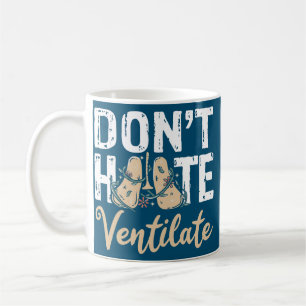 Don't Hate Ventilate Respiratory Therapist Coffee Mug