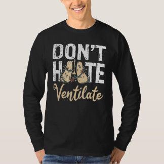 Don't Hate Ventilate Respiratory Therapist Pulmono T-Shirt